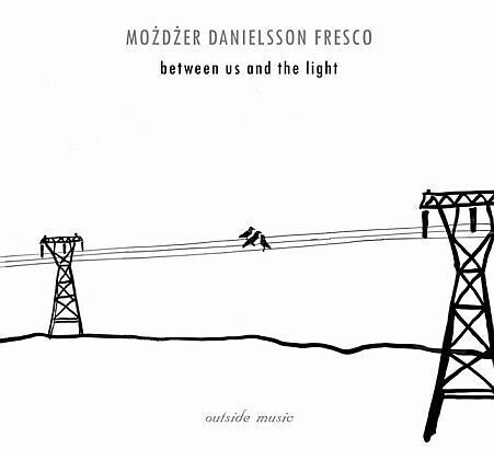 Zdjęcie do MOŻDŻER LESZEK, DANIELSSON LARS, FRESCO ZAHAR - Between Us And The Light