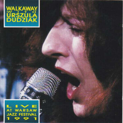 Zdjęcie do DUDZIAK URSZULA &amp; WALKAWAY - Live At Warsaw Jazz Festival 1991