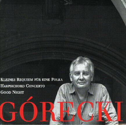 Zdjęcie do G&Oacute;RECKI HENRYK MIKOŁAJ - Kleines Requiem Fur Eine Polka / Harpsichord Concerto / Good Night