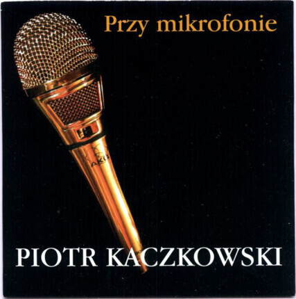 Zdjęcie do KACZKOWSKI PIOTR - Przy mikrofonie