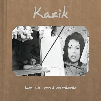 Zdjęcie do KAZIK - Los się musi odmienić