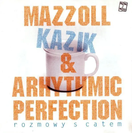 MAZZOLL, KAZIK & ARHYTHMIC PERFECTION - Rozmowy s catem. Okładka płyty