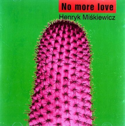 Zdjęcie do MIŚKIEWICZ HENRYK - No More Love
