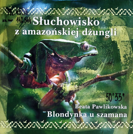 Zdjęcie do PAWLIKOWSKA BEATA - Blondynka u szamana. Słuchowisko z amazońskiej dżungli