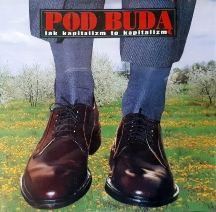 POD BUDĄ - Jak kapitalizm to kapitalizm. Okładka płyty
