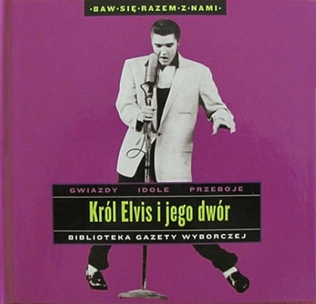 Zdjęcie do PRESLEY ELVIS - Kr&oacute;l Elvis i jego dw&oacute;r (Biblioteka Gazety Wyborczej)