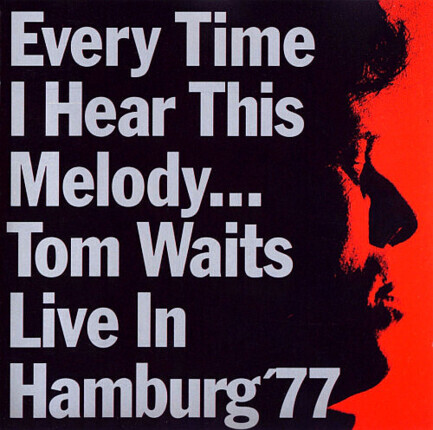 WAITS TOM - Every Time I Hear This Melody... Live In Hamburg '77. Okładka płyty