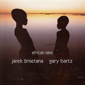 Zdjęcie do ŚMIETANA JAREK &amp; BARTZ GARY - African Lake