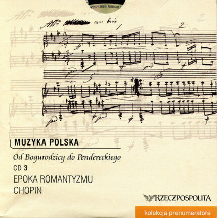 Zdjęcie do Muzyka polska - Od Bogurodzicy do Pendereckiego, CD 3 (Epoka Romantyzmu, Chopin)