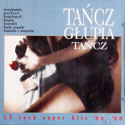 Tańcz głupia tańcz - 13 rock super hits '80-'90. Okładka płyty