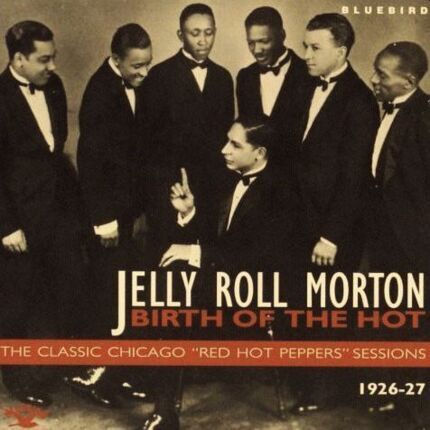 MORTON JELLY ROLL - Birth Of The Hot - The Classic Chicago 'Red Hot Peppers' Sessions 1926-27. Okładka płyty