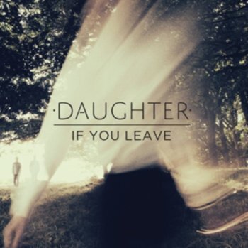Zdjęcie do DAUGHTER - If You Leave