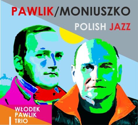 PAWLIK WŁODEK TRIO, MONIUSZKO STANISŁAW - Pawlik / Moniuszko - Polish Jazz. Okładka płyty