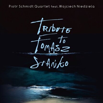 SCHMIDT PIOTR QUARTET, NIEDZIELA WOJCIECH - Tribute to Tomasz Stańko. Okładka płyty