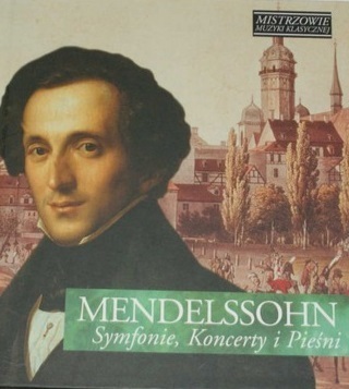 MENDELSSOHN FELIX - Symfonie, koncerty i pieśni. Okładka płyty