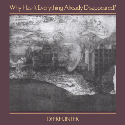 DEERHUNTER - Why Hasn't Everything Already Disappeared? Okładka płyty