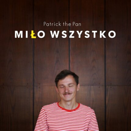 PATRICK THE PAN - Miło wszystko. Okładka płyty
