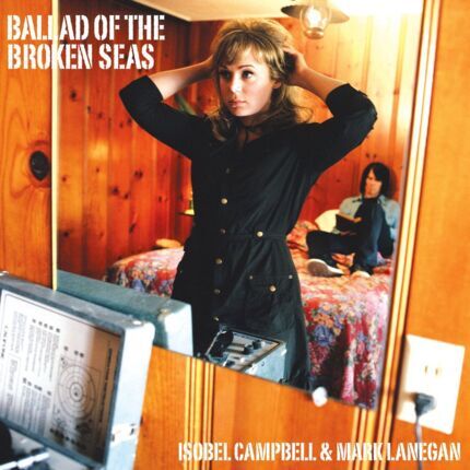 CAMPBELL ISOBEL & LANEGAN MARK - Ballad Of The Broken Seas. Okładka płyty