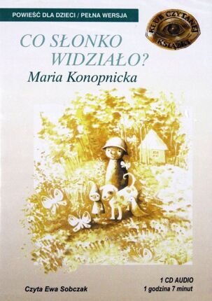 KONOPNICKA MARIA - CO SŁONKO WIDZIAŁO?