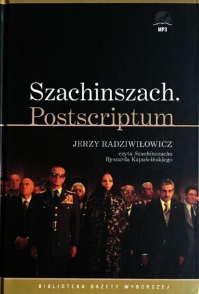 KAPUŚCIŃSKI RYSZARD - SZACHINSZACH. POSTSCRIPTUM