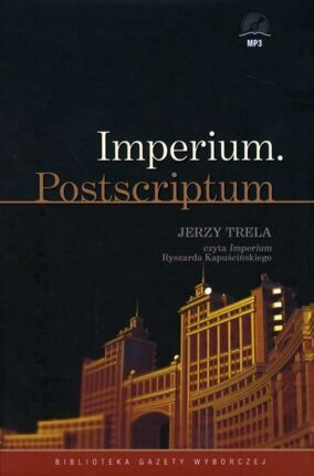 KAPUŚCIŃSKI RYSZARD - IMPERIUM. POSTSCRIPTUM