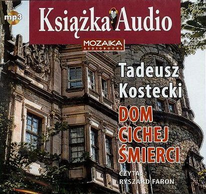 KOSTECKI TADEUSZ - DOM CICHEJ ŚMIERCI