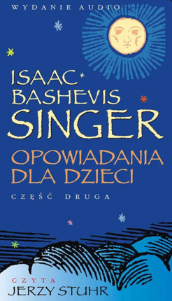 SINGER ISAAC BASHEVIS - OPOWIADANIA DLA DZIECI cz. 2