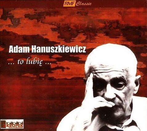 HANUSZKIEWICZ ADAM - TO LUBIĘ