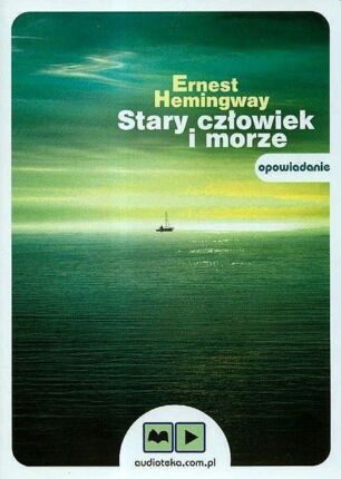 HEMINGWAY ERNEST - STARY CZŁOWIEK I MORZE
