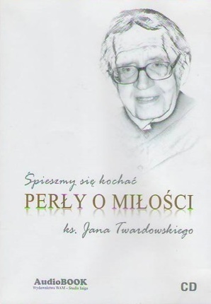 TWARDOWSKI JAN - ŚPIESZMY SIĘ KOCHAĆ. PERŁY O MIŁOŚCI 