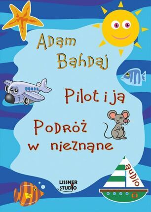 BAHDAJ ADAM - PILOT I JA, PODRÓŻ W NIEZNANE