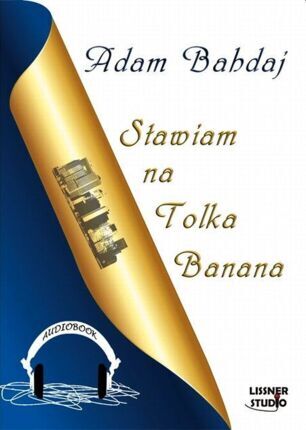 BAHDAJ ADAM - STAWIAM NA TOLKA BANANA