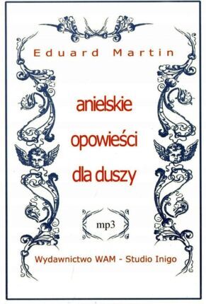 MARTIN EDUARD - ANIELSKIE OPOWIEŚCI DLA DUSZY