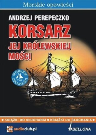 PEREPECZKO ANDRZEJ - KORSARZ JEJ KRÓLEWSKIEJ MOŚCI