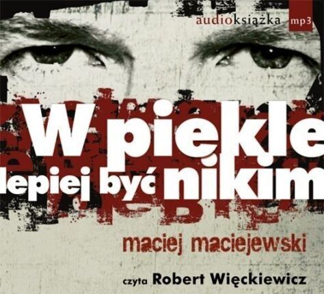MACIEJEWSKI MACIEJ - W PIEKLE LEPIEJ BYĆ NIKIM