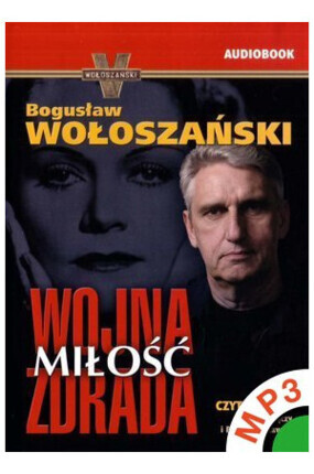 WOŁOSZAŃSKI BOGUSŁAW - WOJNA MIŁOŚĆ ZDRADA