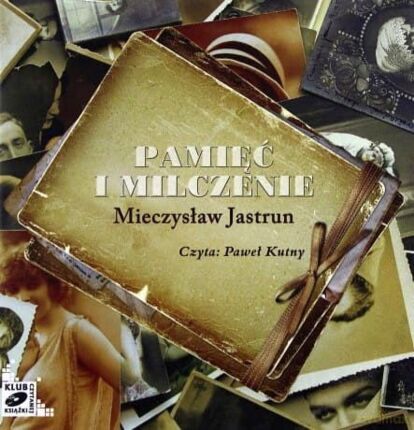 JASTRUN MIECZYSŁAW - PAMIĘĆ I MILCZENIE