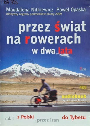 NITKIEWICZ MAGDALENA, OPASKA PAWEŁ - PRZEZ ŚWIAT NA ROWERACH W DWA LATA. ROK I Z POLSKI PRZEZ IRAN DO TYBETU