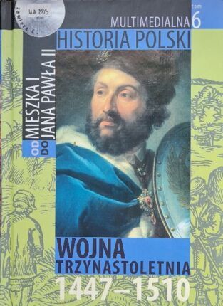 MULTIMEDIALNA HISTORIA POLSKI - OD MIESZKA I DO JANA PAWŁA II - 6. WOJNA TRZYNASTOLETNIA 1447-1510