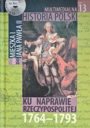 MULTIMEDIALNA HISTORIA POLSKI - OD MIESZKA I DO JANA PAWŁA II - 13. KU NAPRAWIE RZECZYPOSPOLITEJ 1764-1793