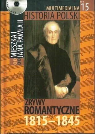 MULTIMEDIALNA HISTORIA POLSKI - OD MIESZKA I DO JANA PAWŁA II - 15. ZRYWY ROMANTYCZNE 1815-1845