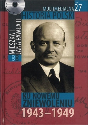 MULTIMEDIALNA HISTORIA POLSKI - OD MIESZKA I DO JANA PAWŁA II - 27. KU NOWEMU ZNIEWOLENIU 1943-1949