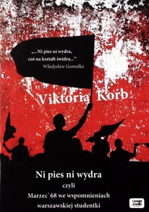 KORB VIKTORIA - NI PIES NI WYDRA, CZYLI MARZEC '68