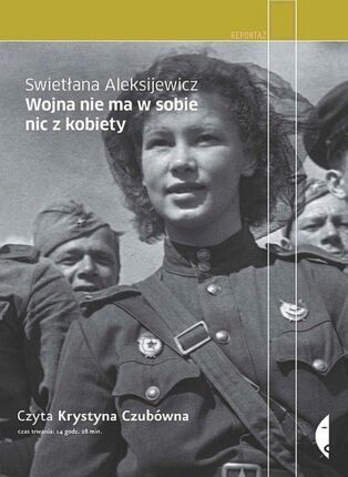 ALEKSIJEWICZ SWIETŁANA - WOJNA NIE MA W SOBIE NIC Z KOBIETY