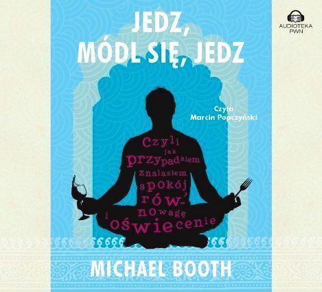 BOOTH MICHAEL - JEDZ, MÓDL SIĘ, JEDZ