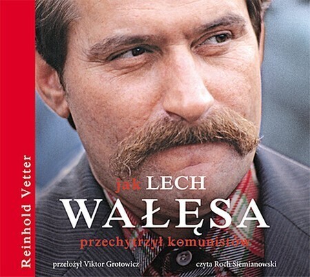 VETTER REINHOLD - JAK LECH WAŁĘSA PRZECHYTRZYŁ KOMUNISTÓW