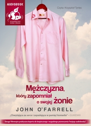O'FARRELL JOHN - MĘŻCZYZNA, KTÓRY ZAPOMNIAŁ O SWOJEJ ŻONIE