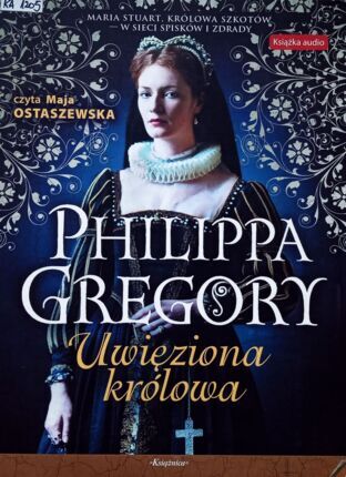 GREGORY PHILIPPA - UWIĘZIONA KRÓLOWA