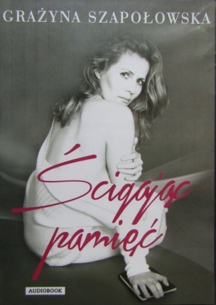 SZAPOŁOWSKA GRAŻYNA - ŚCIGAJĄC PAMIĘĆ
