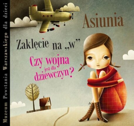 PAPUZIŃSKA JOANNA - ASIUNIA ; BERĘSEWICZ PAWEŁ - CZY WOJNA JEST DLA DZIEWCZYN? ; RUSINEK MICHAŁ - ZAKLĘCIE NA 'W'